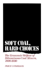 Soft Coal, Hard Choices: The Economic Welfare of Bituminous Coal Miners, 1890-1930 By Price V. Fishback Cover Image