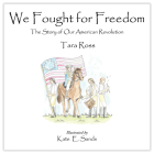 We Fought for Freedom: The Story of Our American Revolution Cover Image