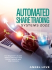 Automated Share Trading Systems 2022: The Beginner's Guide: Making Money in the bullish, bearish and side markets By Angel Love Cover Image