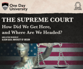 The Supreme Court: How Did We Get Here, and Where Are We Headed? By Alison Gash, Alison Gash (Read by) Cover Image
