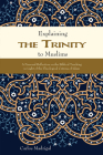 Explaining the Trinity to Muslims: A Personal Reflection on the Biblical Teaching in Light of the Theological Criteria of Islam By Carlos Madrigal Cover Image