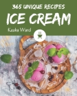 365 Unique Ice Cream Recipes: Discover Ice Cream Cookbook NOW! By Kesha Ward Cover Image