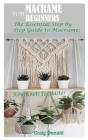 Macrame for Beginners: The Essential Step by Step Guide to Macrame; Key Knots to master Cover Image