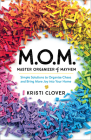 M.O.M.--Master Organizer of Mayhem: Simple Solutions to Organize Chaos and Bring More Joy Into Your Home By Kristi Clover Cover Image