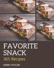 365 Favorite Snack Recipes: Home Cooking Made Easy with Snack Cookbook! Cover Image