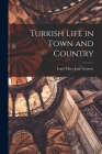 Turkish Life in Town and Country By Lucy Mary Jane Garnett Cover Image