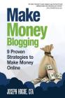 Make Money Blogging: Proven Strategies to Make Money Online while You Work from Home By Joseph Hogue Cover Image