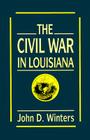The Civil War in Louisiana By John D. Winters, T. Harry Williams (Foreword by) Cover Image