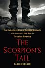 The Scorpion's Tail: The Relentless Rise of Islamic Militants in Pakistan-And How It Threatens America Cover Image