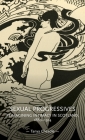 Sexual Progressives: Reimagining Intimacy in Scotland, 1880-1914 (Gender in History) By Tanya Cheadle Cover Image