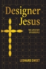 Designer Jesus: The Lifestory of a Disciple By Leonard Sweet Cover Image