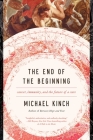 The End of the Beginning: Cancer, Immunity, and the Future of a Cure By Michael Kinch Cover Image