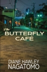 The Butterfly Café By Diane Hawley Nagatomo Cover Image