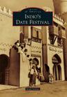 Indio's Date Festival (Images of America) By Sarah Seekatz Cover Image