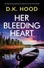 Her Bleeding Heart: An absolutely gripping and addictive serial killer thriller (Detectives Kane and Alton #16) By D. K. Hood Cover Image