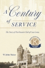 A Century of Service: The Story of The Kiwanis Club of Casa Loma By W. John Maize Cover Image