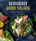 Seriously Good Salads: Creative Flavor Combinations for Nutritious, Satisfying Meals By Nicky Corbishley Cover Image