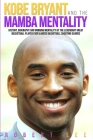 Kobe Bryant and the Mamba Mentality: History, Biography and Winning Mentality of the Legendary Great Basketball Player Ever Lakers Basketball Shooting Cover Image