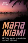 Mafia Miami: FBI Politics and How an Investigation Was Nearly Sabotaged By Jerry Hester Cover Image