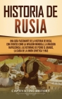 Historia de Rusia: Una guía fascinante de la historia de Rusia, con eventos como la invasión mongola, la invasión napoleónica, las reform By Captivating History Cover Image