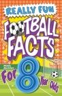 Really Fun Football Facts Book For 8 Year Olds: Illustrated Amazing Facts. The Ultimate Trivia Football Book For Kids By Mickey MacIntyre Cover Image