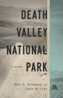Death Valley National Park: A History (America's National Parks) By Hal Rothman, Char Miller Cover Image