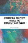 Intellectual Property, Finance and Corporate Governance (Routledge Research in Intellectual Property) By Janice Denoncourt Cover Image