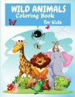 Wild Animals Coloring Book For Kids: Fun Jungle Activity Coloring Book for Kids, With 45 Adorable Animal, All Ages, Boys and Girls, By Philippa Wilrose Cover Image