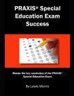 Praxis Special Education Exam Success: Master the Key Vocabulary of the Praxis Special Education Exam By Lewis Morris Cover Image