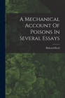 A Mechanical Account Of Poisons In Several Essays Cover Image