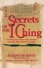 Secrets of the I Ching: Get What You Want in Every Situation Using the Classic Book of Changes By Joseph Murphy, Kenneth Irving (Revised by) Cover Image
