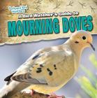 A Bird Watcher's Guide to Mourning Doves (Backyard Bird Watchers) By Aife Arnim Cover Image