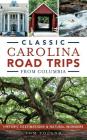 Classic Carolina Road Trips from Columbia: Historic Destinations & Natural Wonders By Tom Poland Cover Image