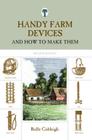 Handy Farm Devices: And How To Make Them By Rolfe Cobleigh Cover Image