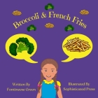Broccoli & French Fries By Fontineese Green, Sophisticated Press (Illustrator) Cover Image
