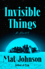 Invisible Things: A Novel By Mat Johnson Cover Image