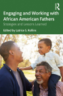 Engaging and Working with African American Fathers: Strategies and Lessons Learned By Latrice S. Rollins (Editor) Cover Image