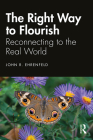 The Right Way to Flourish: Reconnecting to the Real World Cover Image