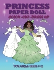 Princess Paper Doll for Girls Ages 7-12; Cut, Color, Dress up and Play. Coloring book for kids Cover Image