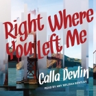 Right Where You Left Me Lib/E By Calla Devlin, Amy Melissa Bentley (Read by) Cover Image