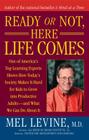 Ready or Not, Here Life Comes By Mel Levine, M.D. Cover Image