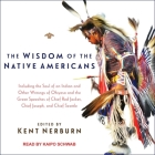 The Wisdom of the Native Americans Lib/E By Kent Nerburn, Kent Nerburn (Contribution by), Kaipo Schwab (Read by) Cover Image