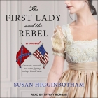 The First Lady and the Rebel By Susan Higginbotham, Tiffany Morgan (Read by) Cover Image