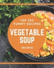 Top 303 Yummy Vegetable Soup Recipes: A Yummy Vegetable Soup Cookbook for Effortless Meals Cover Image