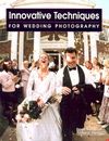 Innovative Techniques for Wedding Photography By David Allen Arndt Cover Image