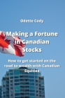 Making a Fortune in Canadian Stocks: How to get started on the road to wealth with Canadian Equities Cover Image