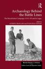 Archaeology Behind the Battle Lines: The Macedonian Campaign (1915-19) and Its Legacy (British School at Athens - Modern Greek and Byzantine Studie #4) By Andrew Shapland (Editor), Evangelia Stefani (Editor) Cover Image