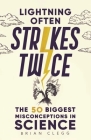 Lightning Often Strikes Twice: The 50 Biggest Misconceptions in Science By Brian Clegg Cover Image