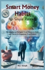 Smart Money Habits for Single Parents: Strategies to Navigate Your Finances Solo and Thrive to Empower Your Future Cover Image
