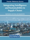 Integrating Intelligence and Sustainability in Supply Chains By Badr Bentalha (Editor), Aziz Hmioui (Editor), Lhoussaine Alla (Editor) Cover Image